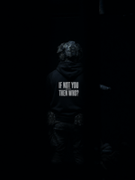 If Not You Then Who Hoodie Black